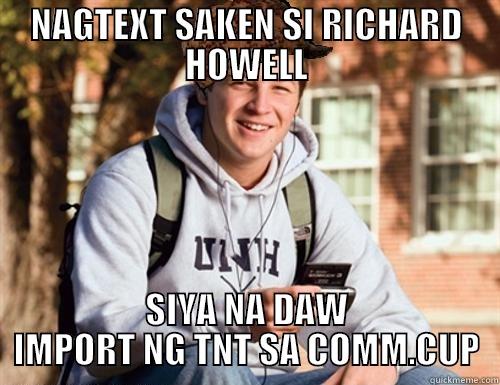 NAGTEXT SAKEN SI RICHARD HOWELL SIYA NA DAW IMPORT NG TNT SA COMM.CUP College Freshman