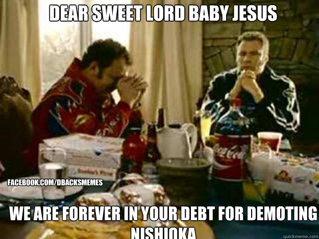 DEAR SWEET LORD BABY JESUS we are forever in your debt for demoting nishioka facebook.com/dbacksmemes - DEAR SWEET LORD BABY JESUS we are forever in your debt for demoting nishioka facebook.com/dbacksmemes  Ricky Bobby2