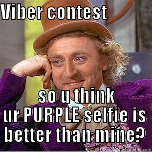Viber contest - VIBER CONTEST                                                                                                                                                                      SO U THINK UR PURPLE SELFIE IS BETTER THAN MINE? Creepy Wonka