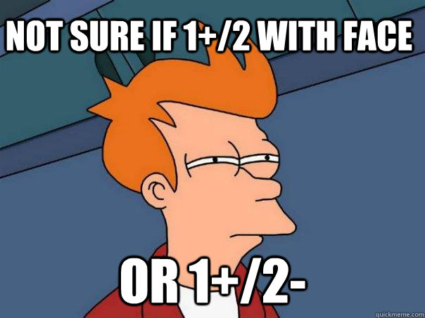 not sure if 1+/2 with face or 1+/2- - not sure if 1+/2 with face or 1+/2-  Futurama Fry