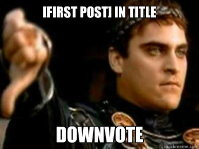 [First Post] in title Downvote  Downvoting Roman