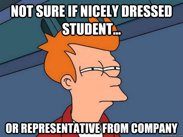 Not sure if nicely dressed student... Or representative from company  Futurama Fry