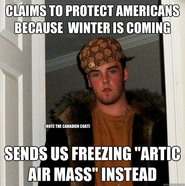 Claims to protect americans because  winter is coming sends us freezing 