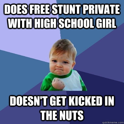 Does free stunt private with High school girl doesn't get kicked in the nuts  Success Kid