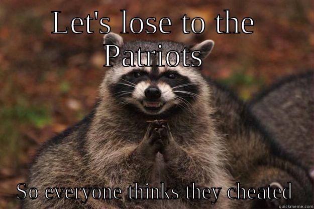 Deflate Gate - LET'S LOSE TO THE PATRIOTS SO EVERYONE THINKS THEY CHEATED Evil Plotting Raccoon