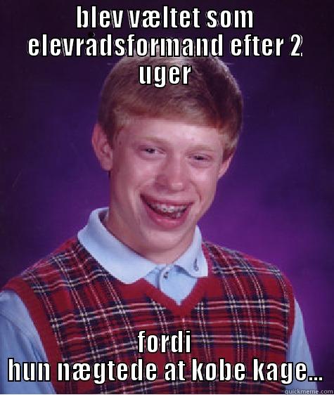 BLEV VÆLTET SOM ELEVRÅDSFORMAND EFTER 2 UGER FORDI HUN NÆGTEDE AT KØBE KAGE... Bad Luck Brian