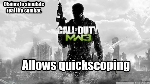 Allows quickscoping Claims to simulate real life combat. - Allows quickscoping Claims to simulate real life combat.  Modern Warfare 3