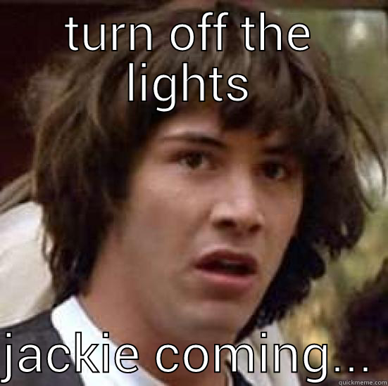 TURN OFF THE LIGHTS  JACKIE COMING... conspiracy keanu