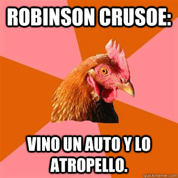 Robinson Crusoe: Vino un auto y lo atropello.  Anti-Joke Chicken