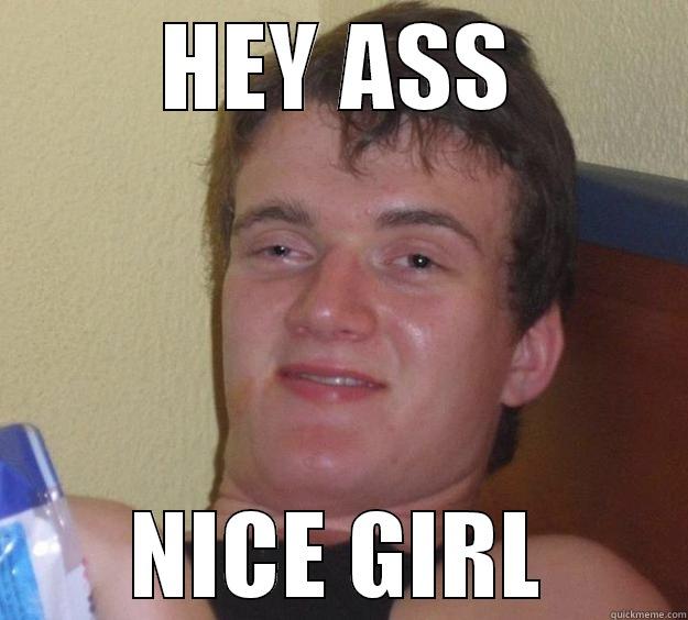 HEY ASS NICE GIRL 10 Guy