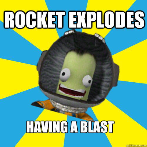 ROCKET EXPLODES HAVING A BLAST  Jebediah Kerman - Thrill Master