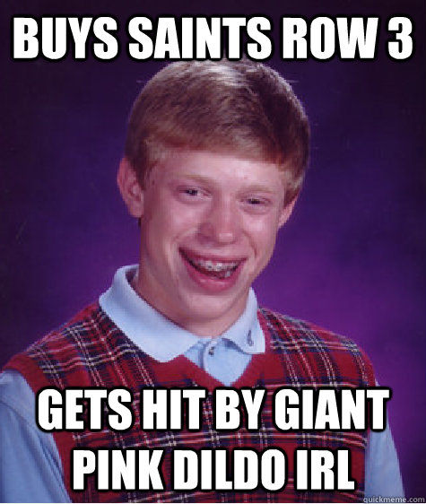 BUYS SAINTS ROW 3 GETS HIT BY GIANT PINK DILDO IRL  Bad Luck Brian