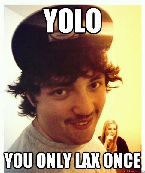 YOLO you only lax once - YOLO you only lax once  Lax Bro Jake