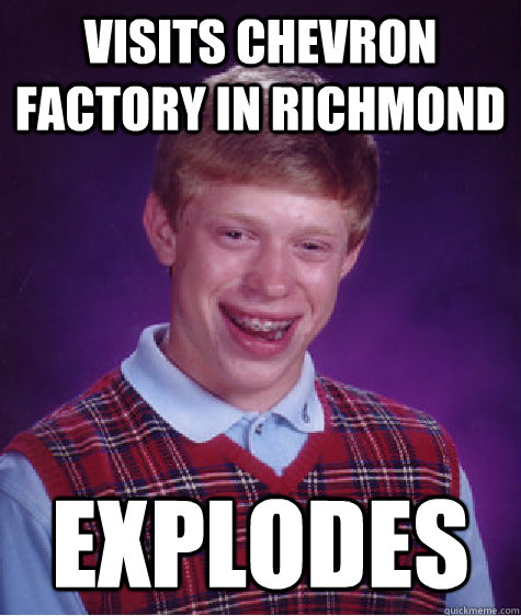 visits chevron factory in richmond explodes  Bad Luck Brian