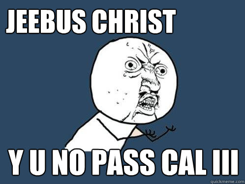 JEEBUS CHRIST y u no PASS CAL III - JEEBUS CHRIST y u no PASS CAL III  Y U No