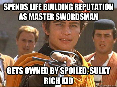 spends life building reputation as master swordsman gets owned by spoiled, sulky rich kid - spends life building reputation as master swordsman gets owned by spoiled, sulky rich kid  Tough Guy Tybalt