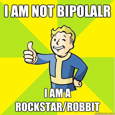 I am not bipolalr I am a rockstar/robbit - I am not bipolalr I am a rockstar/robbit  Fallout new vegas