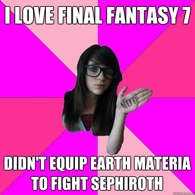 I LOVE FINAL FANTASY 7 DIDN'T EQUIP EARTH MATERIA TO FIGHT SEPHIROTH  Idiot Nerd Girl