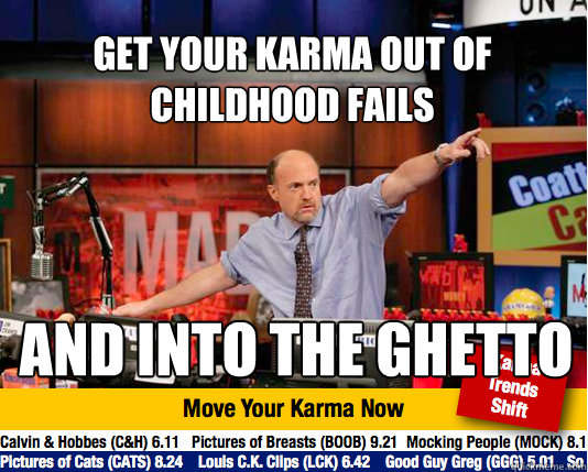 Get your karma out of childhood fails and into the ghetto  Mad Karma with Jim Cramer