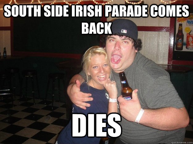 SOUTH SIDE IRISH PARADE COMES BACK DIES  Southside Irish