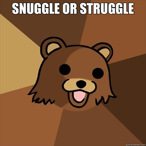 SNUGGLE OR STRUGGLE   Pedobear