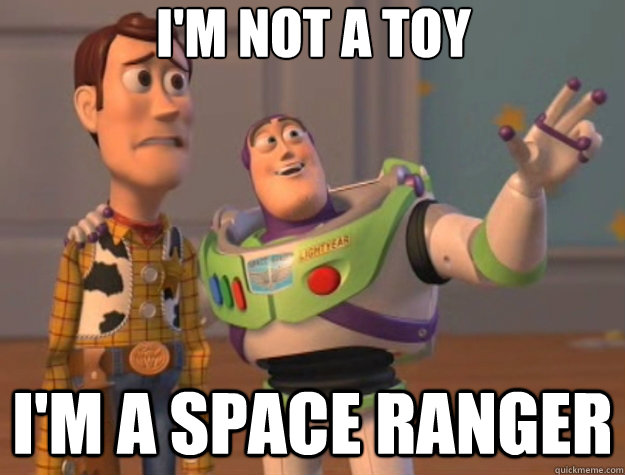 I'm not a toy I'm a space ranger - I'm not a toy I'm a space ranger  Toy Story