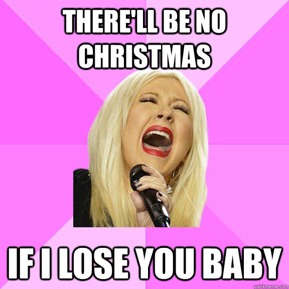 There'll be no Christmas If i lose you baby  Wrong Lyrics Christina