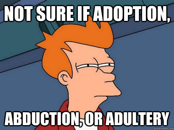 Not sure if Adoption, Abduction, or adultery - Not sure if Adoption, Abduction, or adultery  Futurama Fry