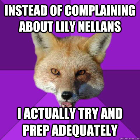 Instead of complaining about Lily Nellans I actually try and prep adequately  Forensics Fox