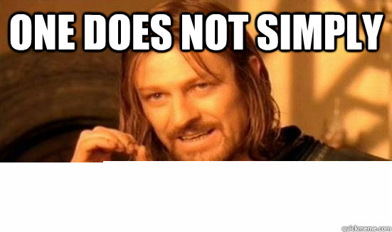 one does not simply - one does not simply  Boromir