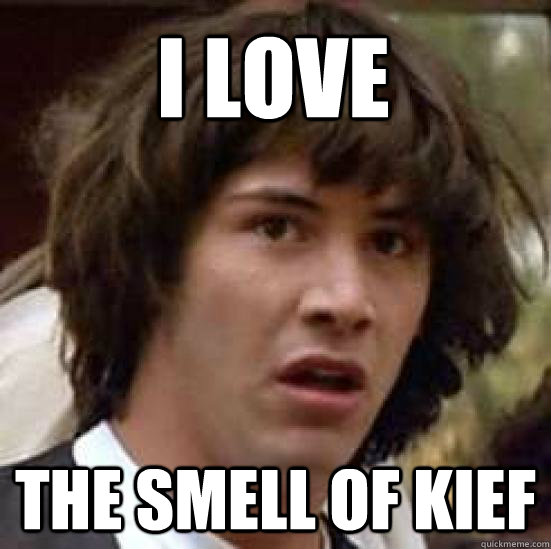 I love the smell of kief - I love the smell of kief  conspiracy keanu