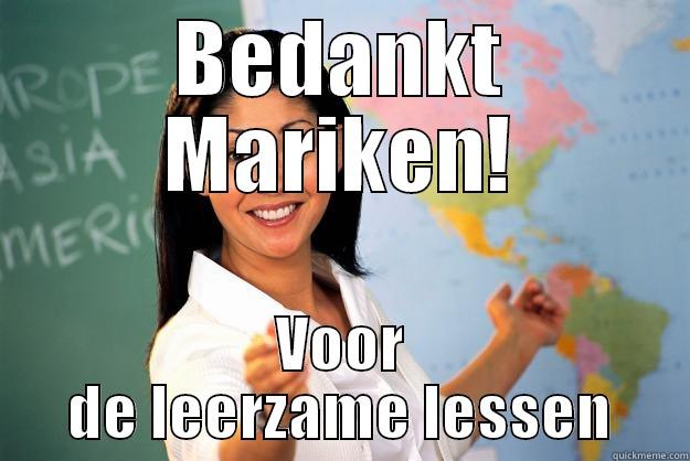 BEDANKT MARIKEN! VOOR DE LEERZAME LESSEN Unhelpful High School Teacher