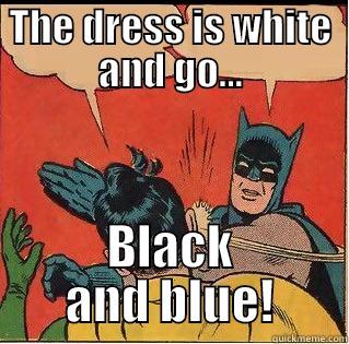 The Dress - THE DRESS IS WHITE AND GO... BLACK AND BLUE! Slappin Batman