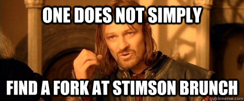 One does not simply Find a Fork at stimson brunch  One Does Not Simply