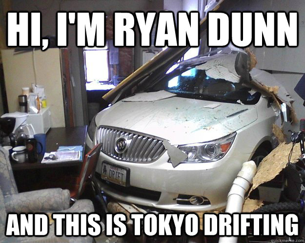 Hi, I'm Ryan DUNN And this is tokyo drifting - Hi, I'm Ryan DUNN And this is tokyo drifting  drift scum