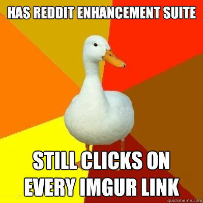 Has Reddit Enhancement Suite Still Clicks on every imgur link  Tech Impaired Duck