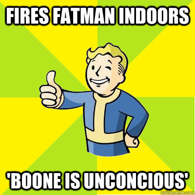 fires fatman indoors 'boone is unconcious'  Fallout new vegas