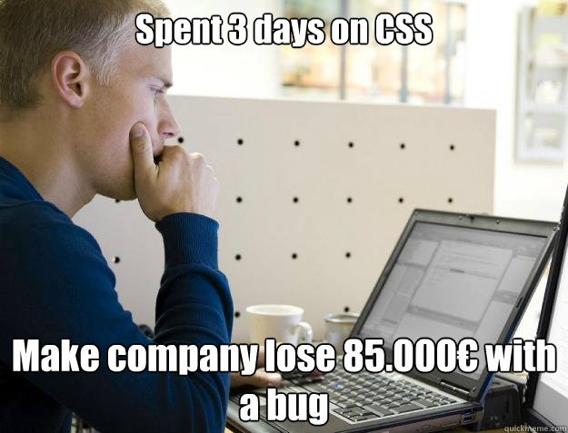 Spent 3 days on CSS Make company lose 85.000€ with a bug  Programmer