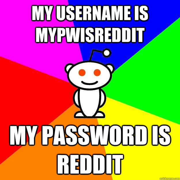 my username is mypwisreddit my password is reddit  Reddit Alien