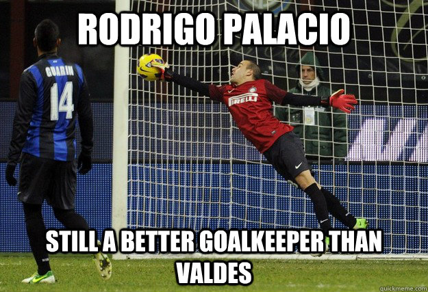 Rodrigo Palacio Still a better goalkeeper than Valdes - Rodrigo Palacio Still a better goalkeeper than Valdes  Better than Valdes