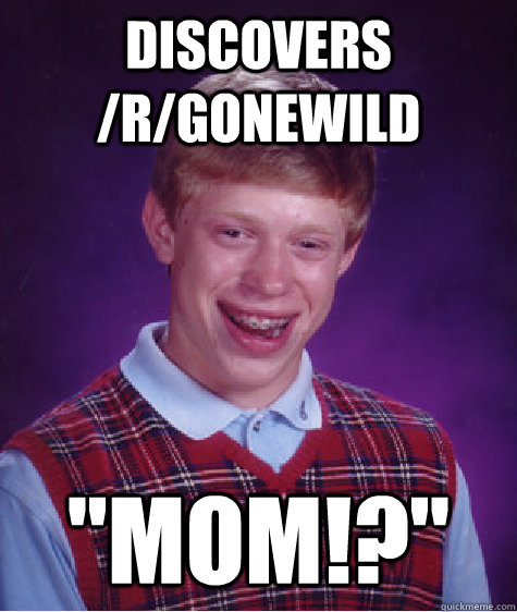 discovers /r/gonewild 