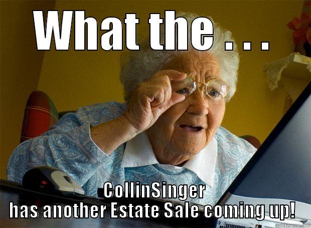 WHAT THE . . . COLLINSINGER HAS ANOTHER ESTATE SALE COMING UP!  Grandma finds the Internet