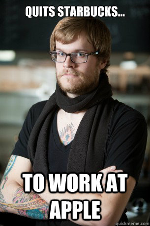 Quits Starbucks... To work at apple  Hipster Barista