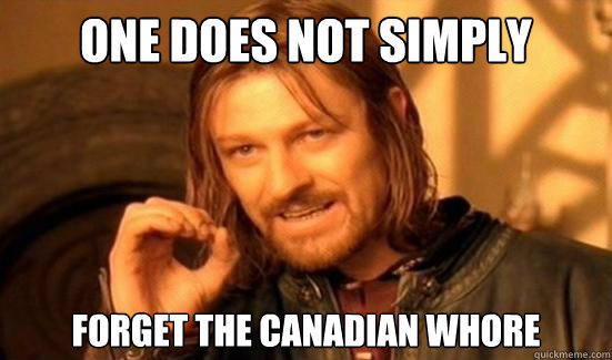 One Does Not Simply forget the canadian whore  Boromir