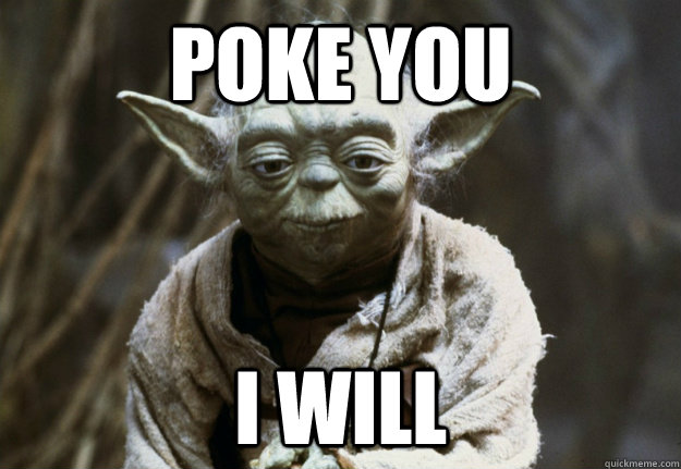 Poke you  I will  Yoda