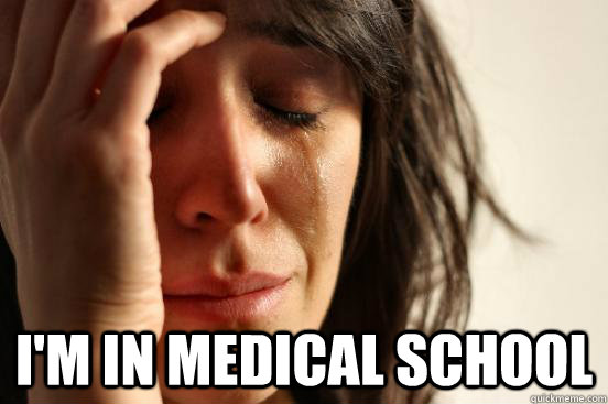  i'm in medical school   First World Problems