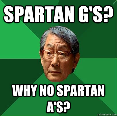 Spartan G's? Why no Spartan A's?  High Expectations Asian Father