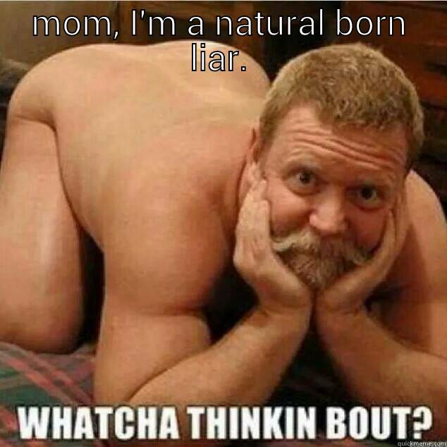 MOM, I'M A NATURAL BORN LIAR.  Misc