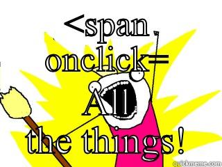 <SPAN ONCLICK= ALL THE THINGS! All The Things