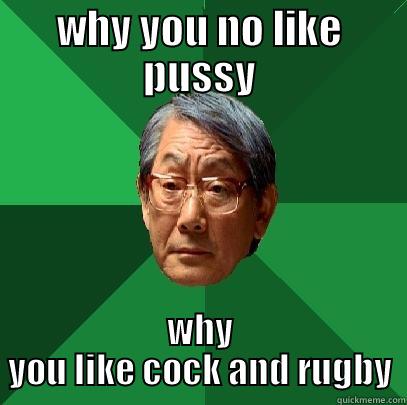 WHY YOU NO LIKE PUSSY WHY YOU LIKE COCK AND RUGBY High Expectations Asian Father